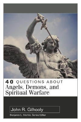 40 Questions About Angels, Demons, and Spiritual Warfare book