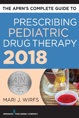 APRN's Complete Guide to Prescribing Pediatric Drug Therapy 2018 book