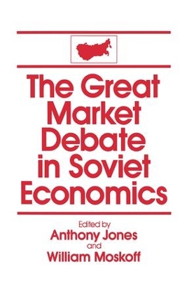 The The Great Market Debate in Soviet Economics: An Anthology: An Anthology by David M Jones