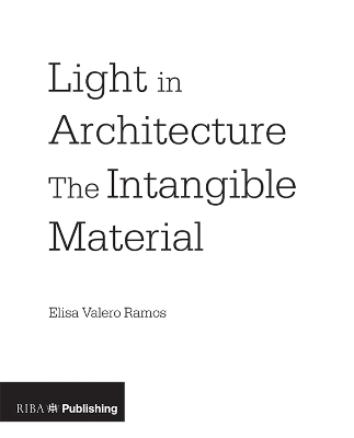 Light in Architecture: The Intangible Material by Elisa Valero Ramos