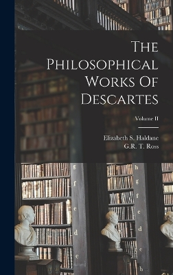 The Philosophical Works Of Descartes; Volume II by Elizabeth S Haldane