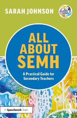 All About SEMH: A Practical Guide for Secondary Teachers book