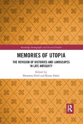 Memories of Utopia: The Revision of Histories and Landscapes in Late Antiquity by Bronwen Neil