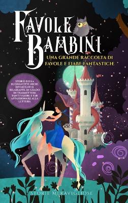 Favole per Bambini Una grande raccolta di favole e fiabe fantastiche. (Vol.2): Storie della buonanotte uniche, divertenti e rilassanti, in grado di trasmettere tanti valori e far appassionare alla lettura by Storie Meravigliose