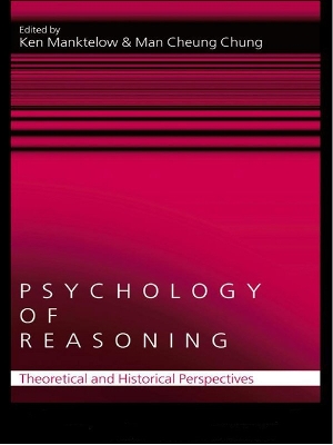 Psychology of Reasoning: Theoretical and Historical Perspectives by Ken Manktelow