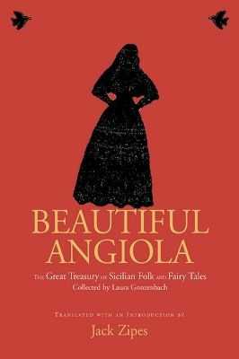 Beautiful Angiola: The Lost Sicilian Folk and Fairy Tales of Laura Gonzenbach by Jack Zipes