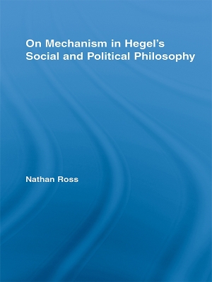 On Mechanism in Hegel's Social and Political Philosophy by Nathan Ross
