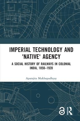 Imperial Technology and 'Native' Agency by Aparajita Mukhopadhyay