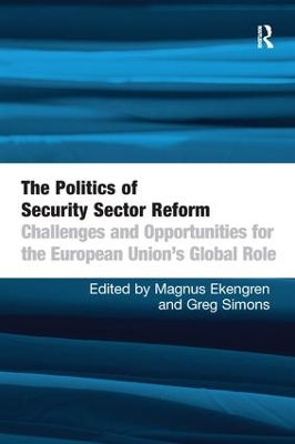 The Politics of Security Sector Reform: Challenges and Opportunities for the European Union's Global Role book