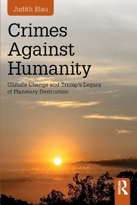 Crimes Against Humanity: Climate Change and Trump's Legacy of Planetary Destruction by Judith Blau