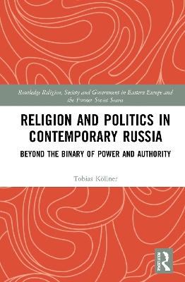 Religion and Politics in Contemporary Russia: Beyond the Binary of Power and Authority book