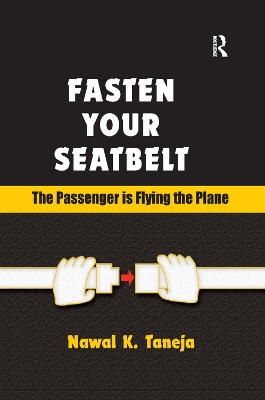 Fasten Your Seatbelt: The Passenger is Flying the Plane by Nawal K. Taneja