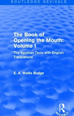 The The Book of Opening the Mouth: Vol. I (Routledge Revivals): The Egyptian Texts with English Translations by E. A. Wallis Budge