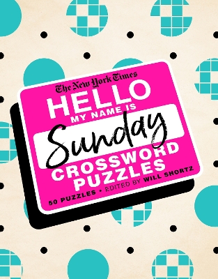 The New York Times Hello, My Name Is Sunday: 50 Sunday Crossword Puzzles book