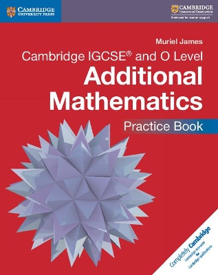 Cambridge IGCSE (R) and O Level Additional Mathematics Practice Book book