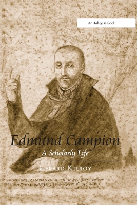 Edmund Campion: A Scholarly Life by Gerard Kilroy