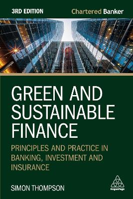 Green and Sustainable Finance: Principles and Practice in Banking, Investment and Insurance by Simon Thompson