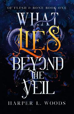 What Lies Beyond the Veil: your next fantasy romance obsession! (Of Flesh and Bone) by Harper L Woods