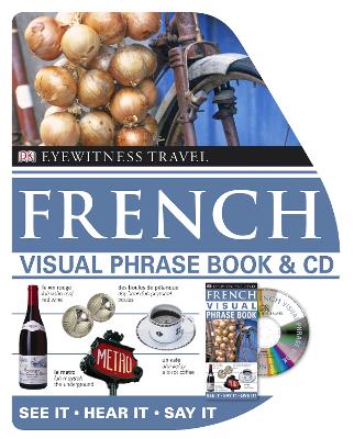 French Visual Phrase Book & CD: See it • Hear it • Say it book