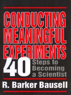 Conducting Meaningful Experiments: 40 Steps to Becoming a Scientist by R Barker Bausell
