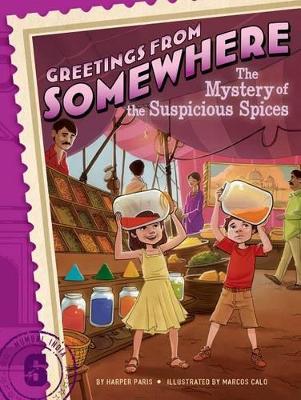 Greetings From Somewhere #6: Mystery of the Suspicious Spices by Harper Paris