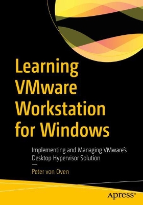 Learning VMware Workstation for Windows: Implementing and Managing VMware’s Desktop Hypervisor Solution book