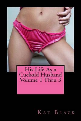 His Life as a Cuckold Husband Volume 1 Thru 3 book