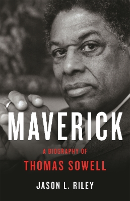 Maverick: A Biography of Thomas Sowell by Jason L Riley