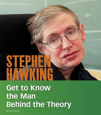 Stephen Hawking: Get to Know the Man Behind the Theory (People You Should Know) by Cristina Oxtra