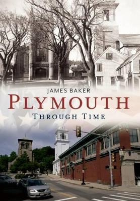 Plymouth Through Time by James W Baker