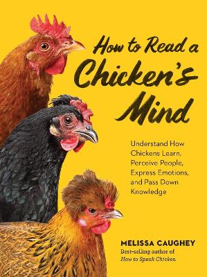 How to Read a Chicken's Mind: Understand How Chickens Learn, Perceive People, Express Emotions, and Pass Down Knowledge book