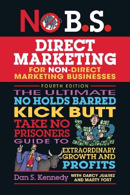 No B.S. Direct Marketing: The Ultimate No Holds Barred Kick Butt Take No Prisoners Direct Marketing for Non-Direct Marketing Businesses book