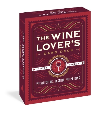 The Wine Lover's Card Deck: 50 Cards for Selecting, Tasting, and Pairing book