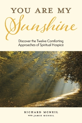 You Are My Sunshine: Discover the Twelve Comforting Approaches of Spiritual Hospice book