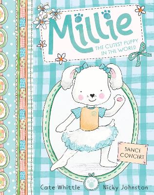 Dance Concert (Millie: The Cutest Puppy in the World #2) by Cate Whittle