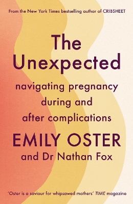 The Unexpected: Navigating Pregnancy During and After Complications by Emily Oster