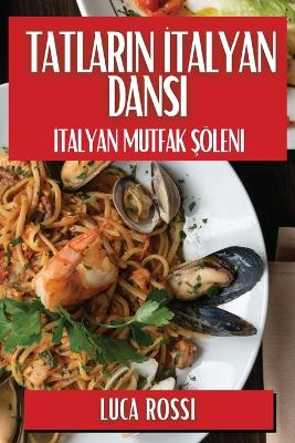 Tatların İtalyan Dansı: İtalyan Mutfak Şöleni book