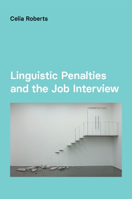 Linguistic Penalties and the Job Interview by Celia Roberts