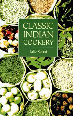 Classic Indian Cooking by Julie Sahni
