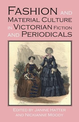 Fashion and Material Culture in Victorian Fiction and Periodicals by Janine Hatter