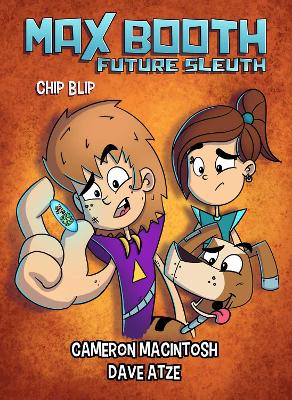 Max Booth Future Sleuth: Chip Blip: Max Booth Book 5 by Cameron Macintosh