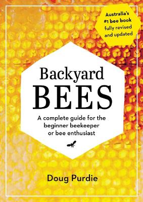 Backyard Bees: A complete guide for the beginner beekeeper or bee enthusiast by Doug Purdie