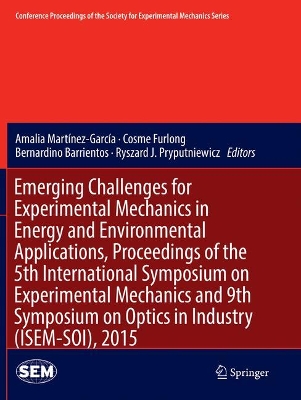 Emerging Challenges for Experimental Mechanics in Energy and Environmental Applications, Proceedings of the 5th International Symposium on Experimental Mechanics and 9th Symposium on Optics in Industry (ISEM-SOI), 2015 book