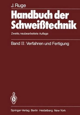 Handbuch der Schweißtechnik: Band II: Verfahren und Fertigung by Jürgen Ruge