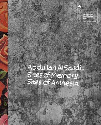 Abdullah Al Saadi: Sites of Memory, Sites of Amnesia book