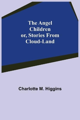 The Angel Children; or, Stories from Cloud-Land book
