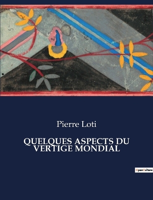 Quelques Aspects Du Vertige Mondial by Pierre Loti