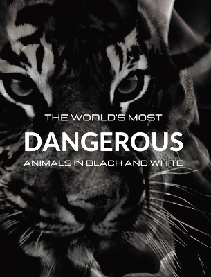The World's most DANGEROUS ANIMALS in Black and White: Black-and-white photo album with 45 photographs and captions by Jesse White