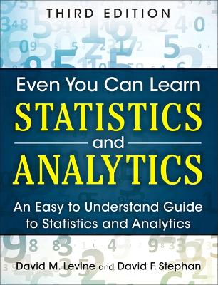 Even You Can Learn Statistics and Analytics: An Easy to Understand Guide to Statistics and Analytics by David Levine