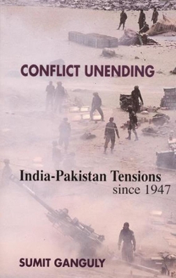 Conflict Unending: India-Pakistan Tensions Since 1947 by Sumit Ganguly